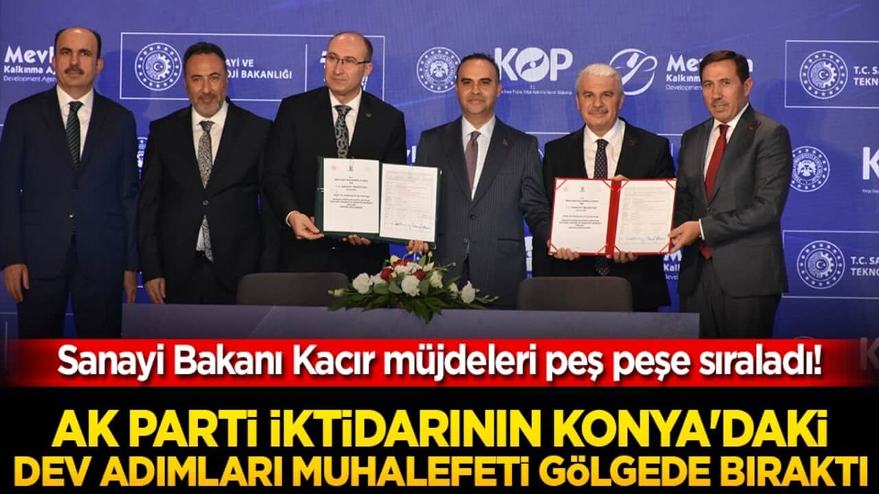 AK Parti iktidarının Konya'daki dev adımları muhalefeti gölgede bıraktı! Sanayi Bakanı Kacır müjdeleri peş peşe sıraladı!