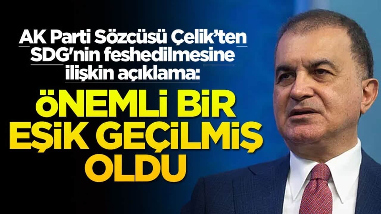 AK Parti Sözcüsü Ömer Çelik'ten SDG'nin feshedilmesine ilişkin açıklama: Önemli bir eşik geçilmiş oldu