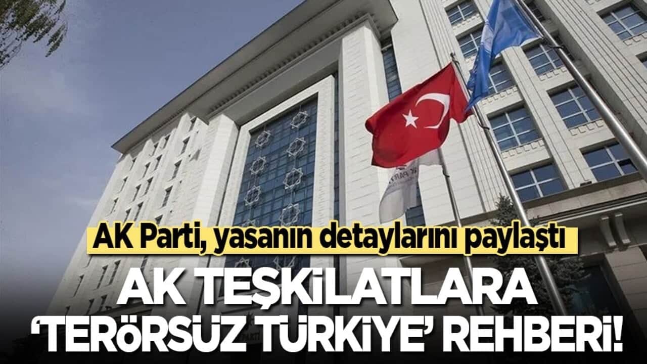 AK Parti, yasanın detaylarını paylaştı: Teşkilatlara 'Terörsüz Türkiye' rehberi