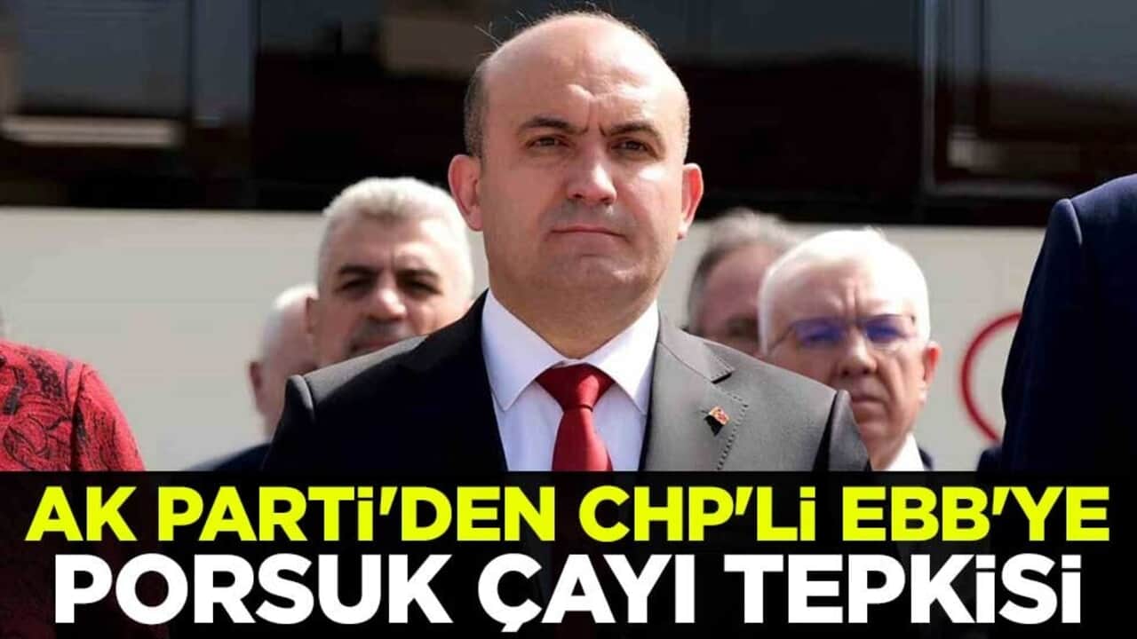 AK Parti'den CHP'li EBB'ye Porsuk çayı tepkisi