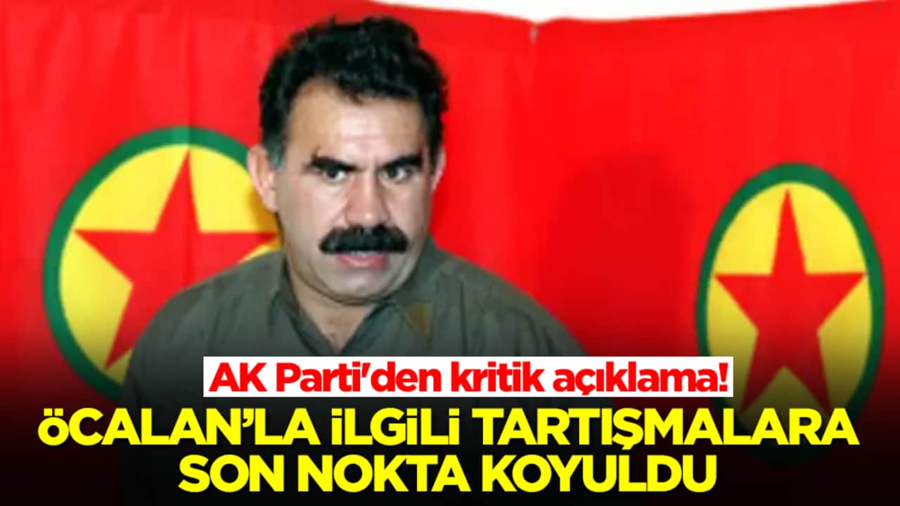 AK Parti'den kritik açıklama! Öcalan'la ilgili tartışmalara son nokta koyuldu