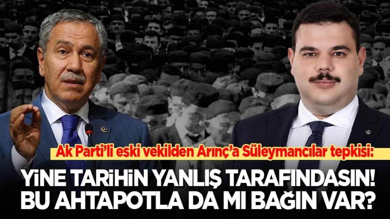 Ak Parti’li eski vekilden Arınç’a Süleymancılar tepkisi: Yine tarihin yanlış tarafındasın! Bu ahtapotla da mı bağın var?