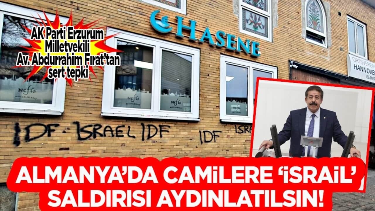 AK Partili Fırat, Almanya’daki cami saldırılarını kınadı: Almanya’da camilere ‘İsrail’ saldırısı aydınlatılsın...