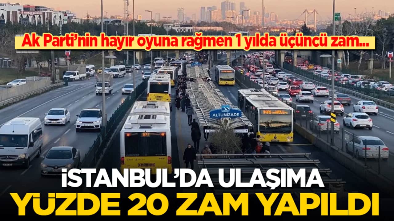 Ak Parti’nin hayır oyuna rağmen 13 ayda üçüncü zam! İstanbul’da ulaşıma yüzde 20 zam yapıldı