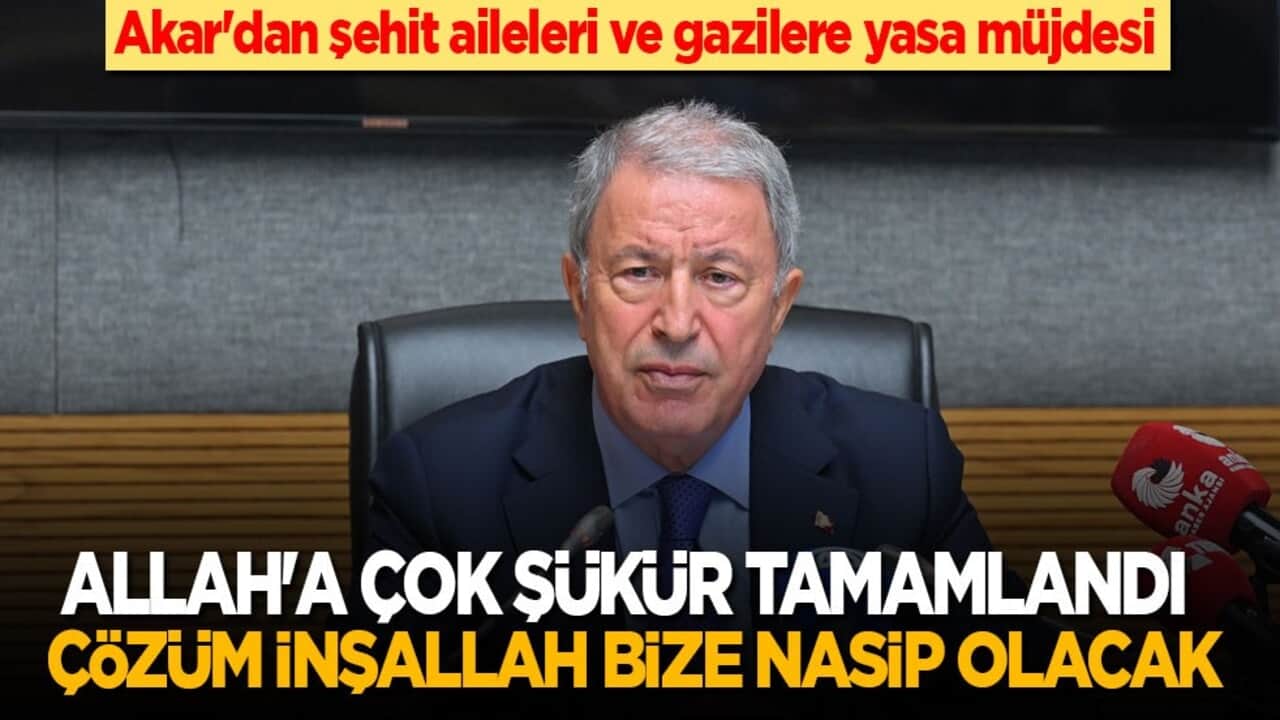 Akar'dan şehit aileleri ve gazilere yasa müjdesi: Allah'a çok şükür tamamlandı! Çözüm inşallah yine bize nasip olacak