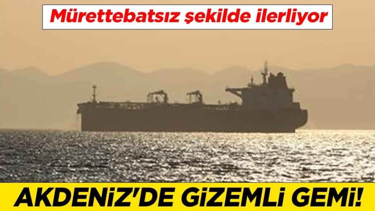 Akdeniz'de gizemli gemi! Mürettebatsız şekilde ilerliyor