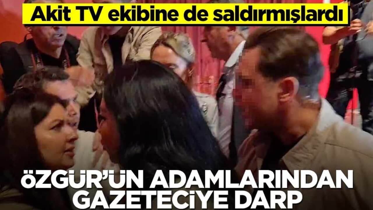 Akit TV ekibine de saldırmışlardı! Özgür’ün adamlarından gazeteciye darp