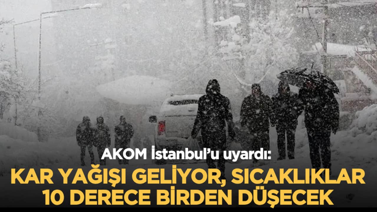 AKOM İstanbul’u uyardı: Kar yağışı geliyor, sıcaklıklar 10 derece birden düşecek