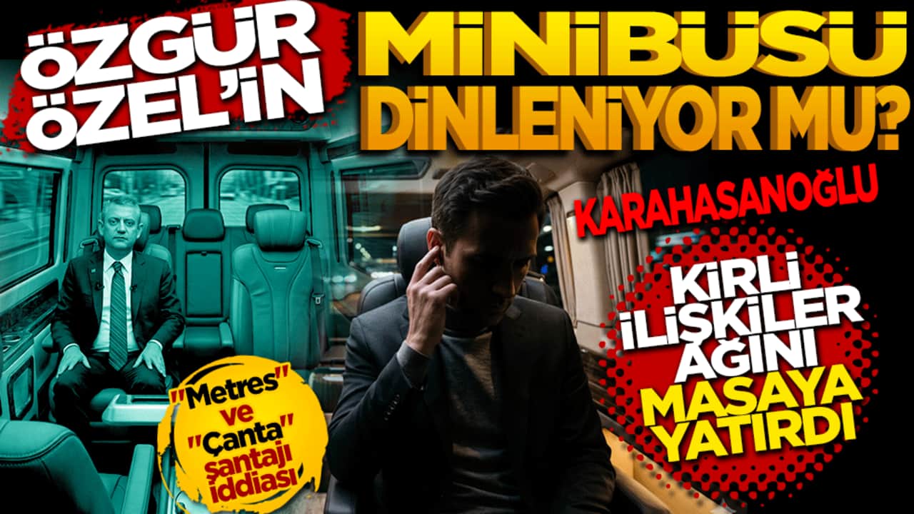 Ali Karahasanoğlu: Özgür Özel’in minibüsü dinleniyor mu?