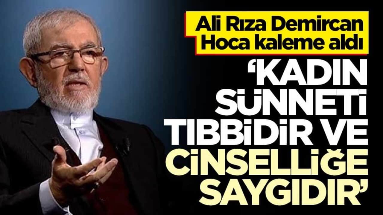 Ali Rıza Demircan Hoca kaleme aldı… ‘Kadın sünneti tıbbidir ve cinselliğe saygıdır’