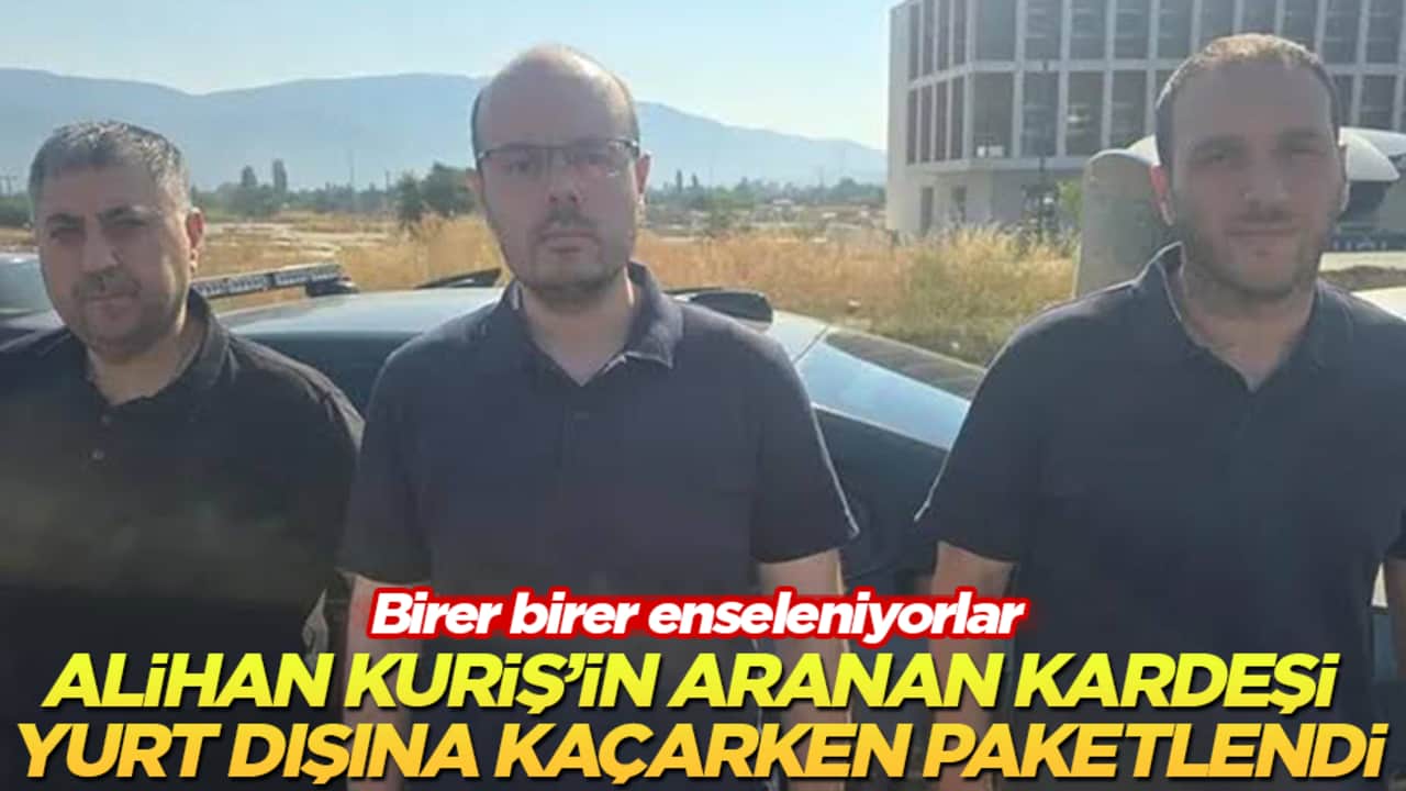 Alihan Kuriş’in aranan kardeşi yurt dışına kaçarken paketlendi