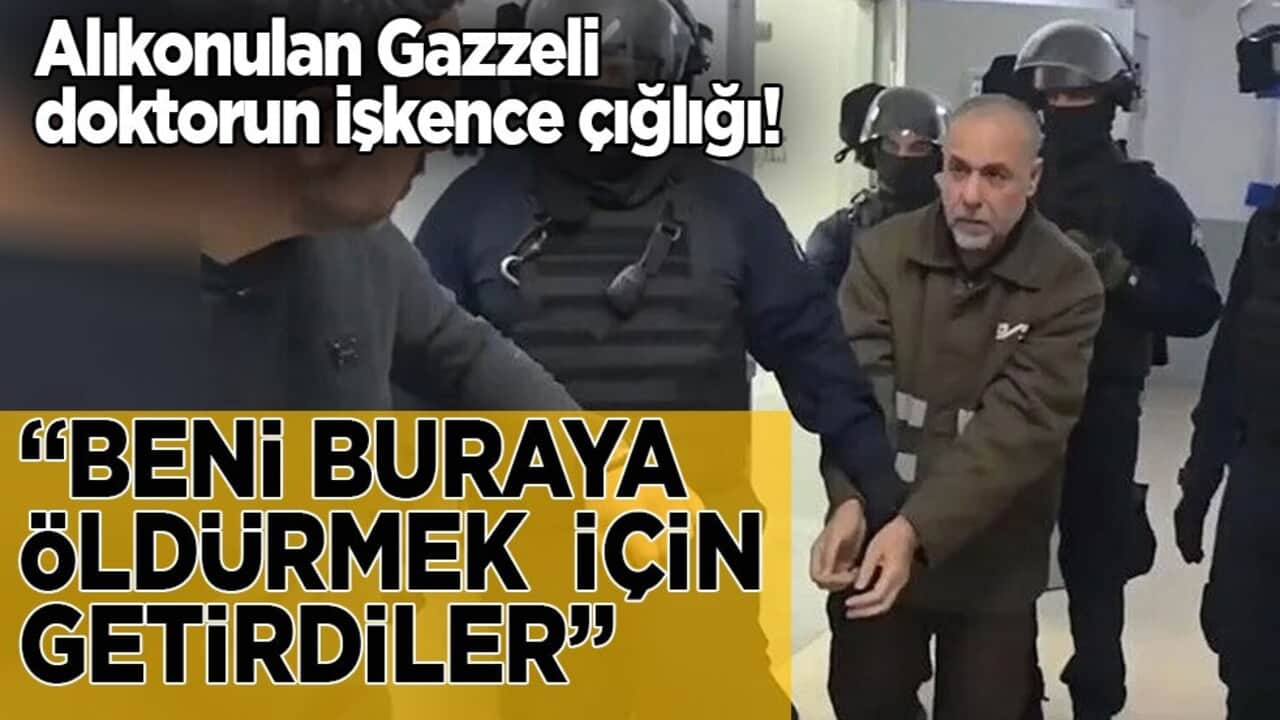 Alıkonulan Gazzeli doktorun işkence çığlığı! "Beni buraya öldürmek için getirdiler"