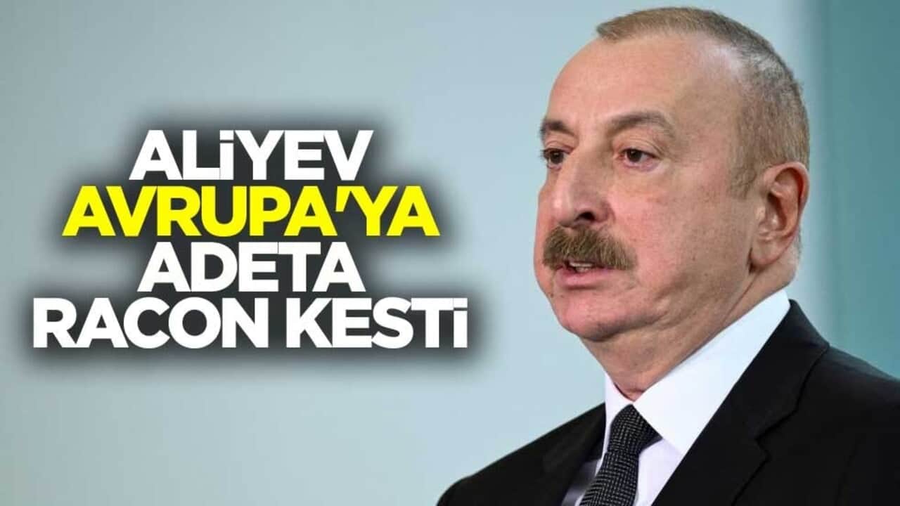 Aliyev, Avrupa'ya adeta racon kesti