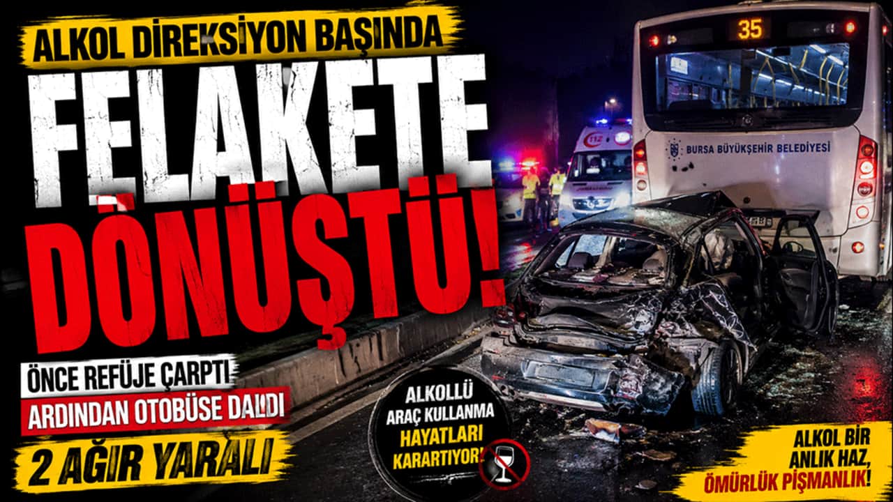 Alkol direksiyon başında felakete dönüştü! Bursa'da 2 kişi ağır yaralandı