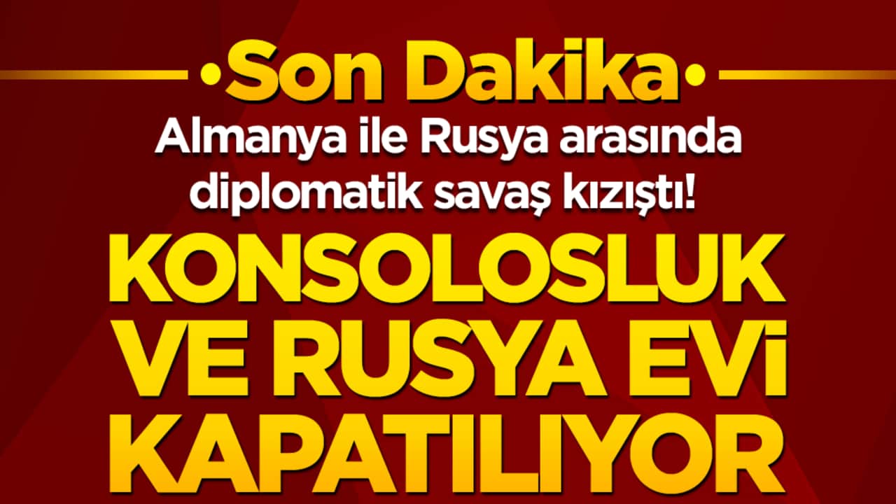 Almanya ile Rusya arasında diplomatik savaş kızıştı! Konsolosluk ve Rusya Evi kapatılıyor!
