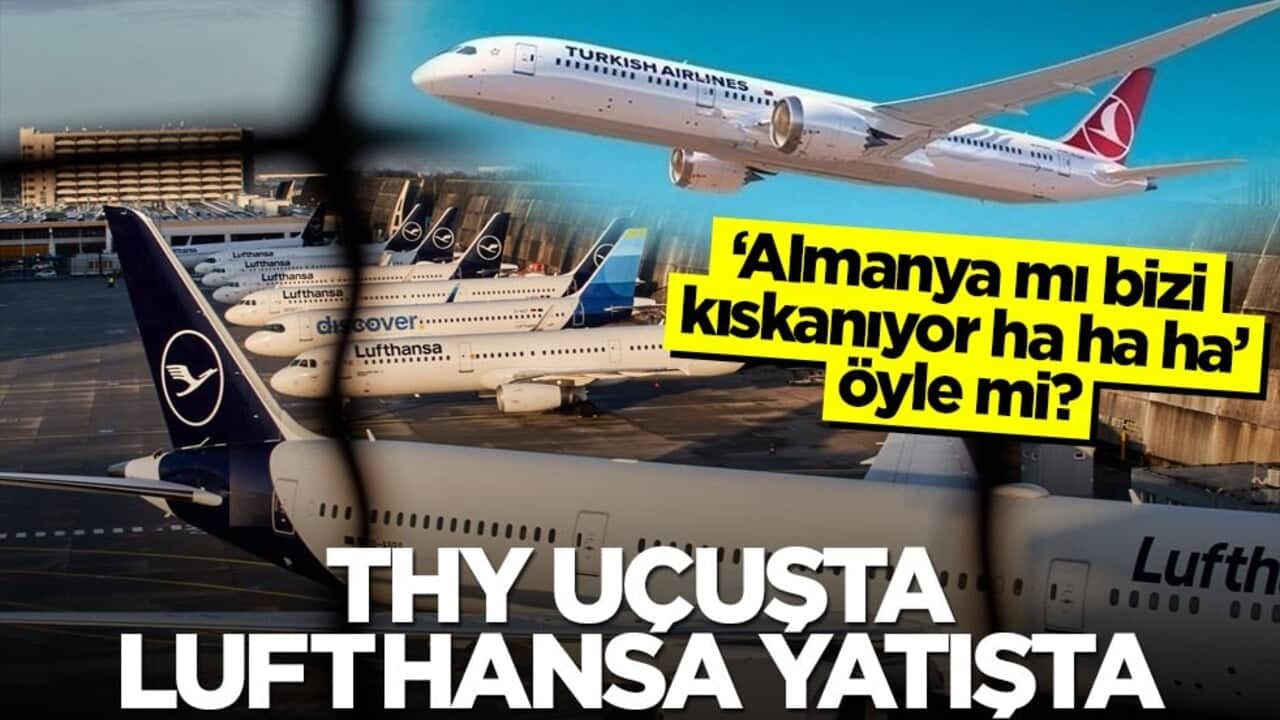 "Almanya mı bizi kıskanıyor ha ha ha" öyle mi? THY uçuşta Lufthansa yatışta