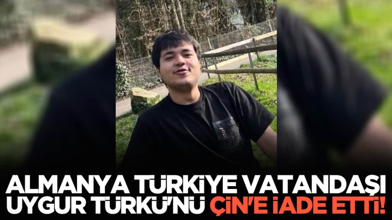 Almanya Türkiye vatandaşı Uygur Türkü'nü Çin'e iade etti!