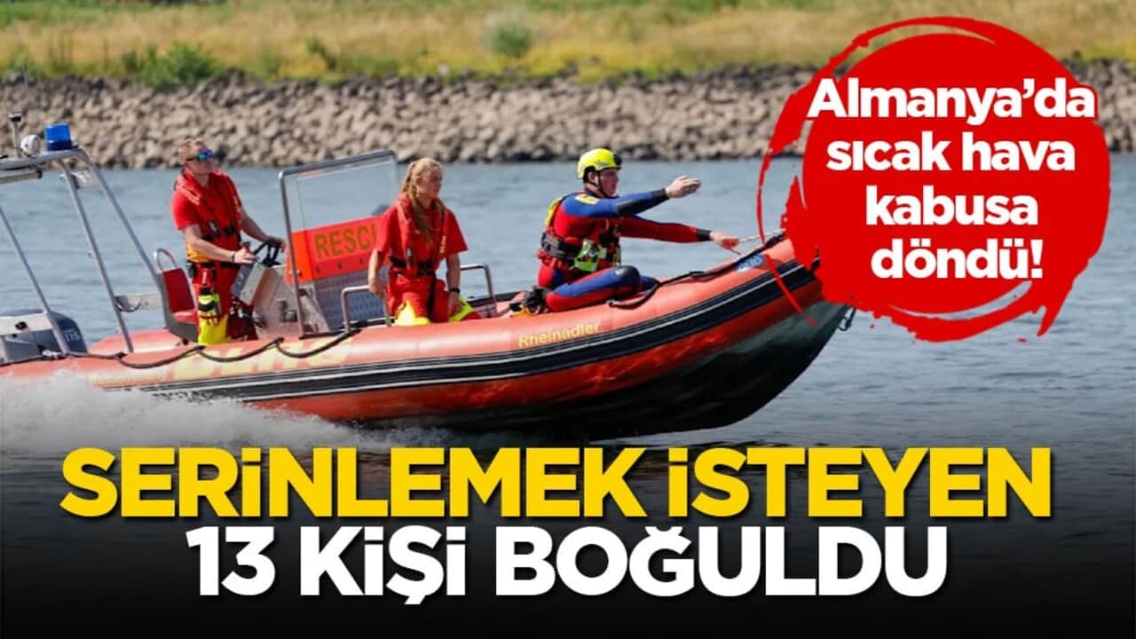 Almanya’da sıcak hava kabusa döndü! Serinlemek isteyen 13 kişi boğuldu
