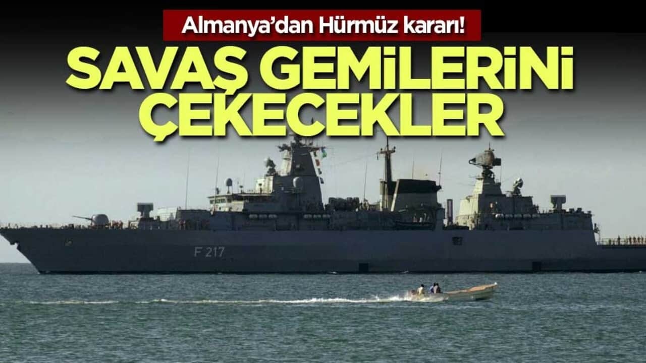 Almanya’dan Hürmüz kararı! Savaş gemilerini çekecekler
