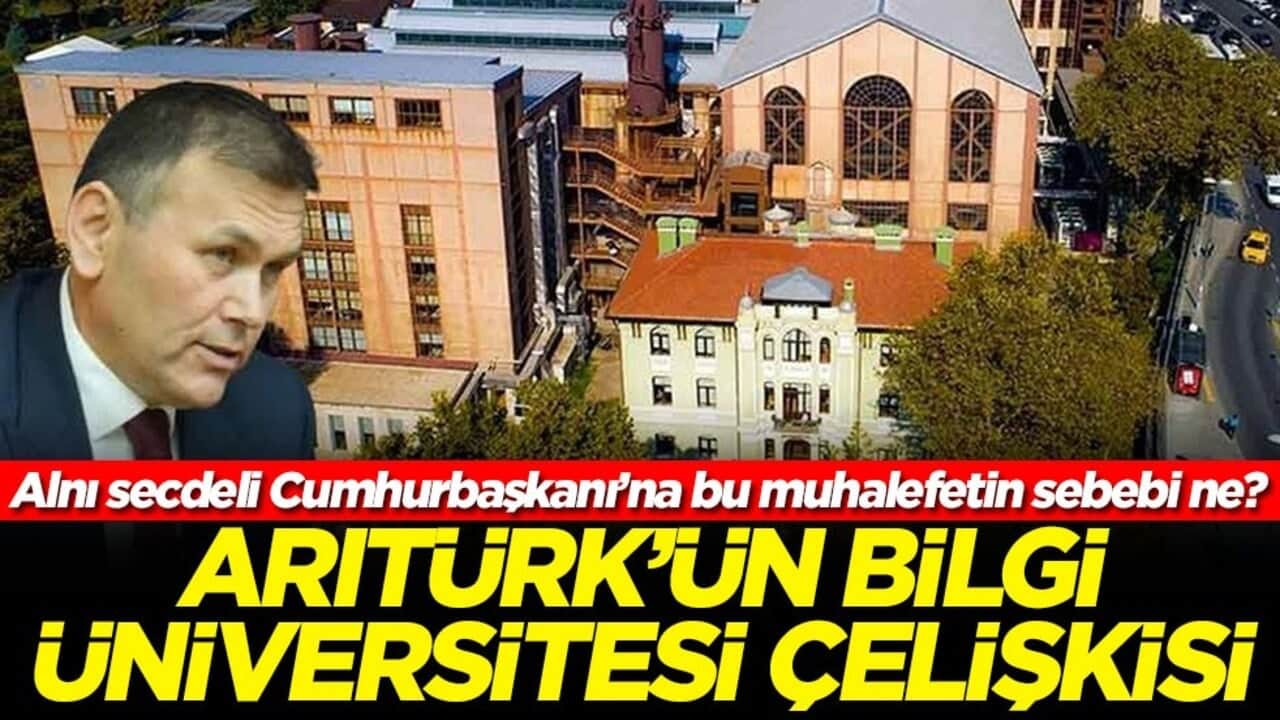 Alnı secdeli Cumhurbaşkanı’na bu muhalefetin sebebi ne? Arıtürk'ün Bilgi Üniversitesi çelişkisi