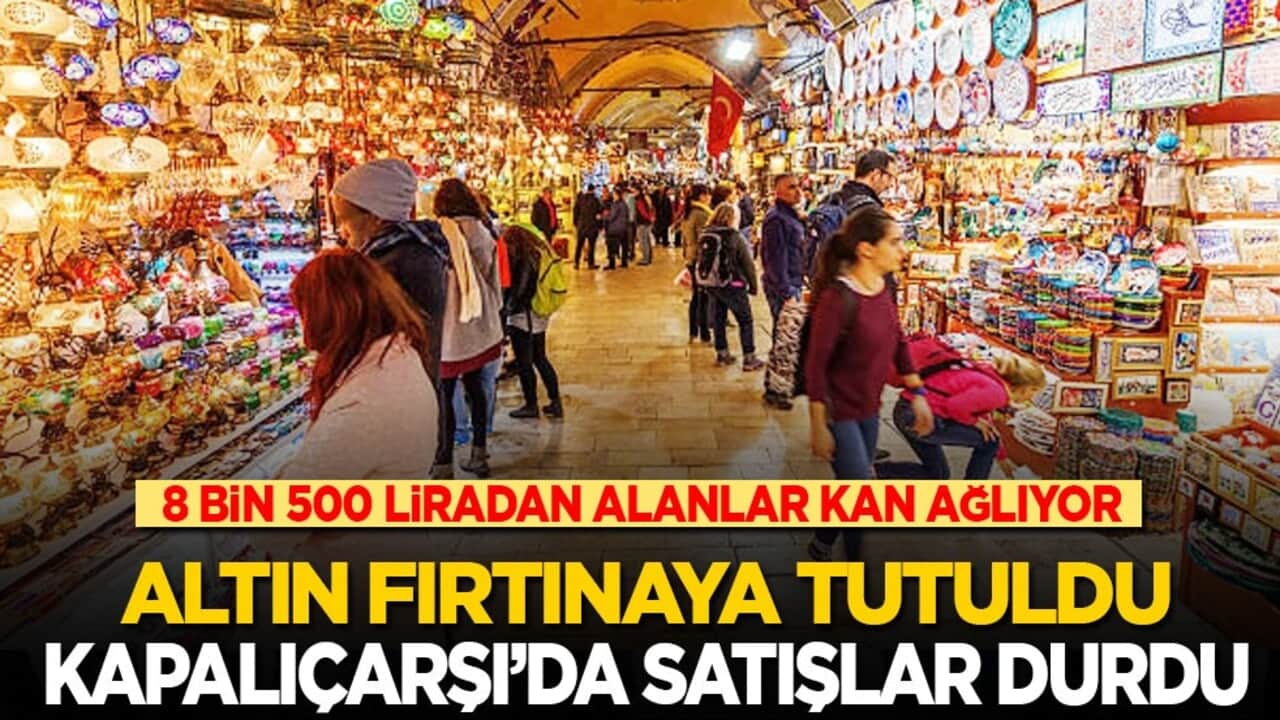Altın fırtınaya tutuldu! Kapalıçarşı'da satışlar durdu