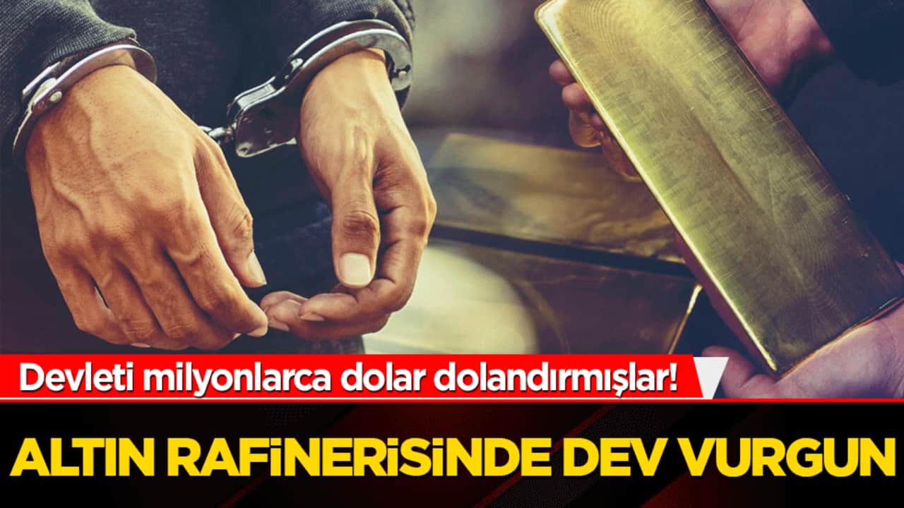 Altın rafinerisinde dev vurgun! Devleti milyonlarca dolar dolandırmışlar!