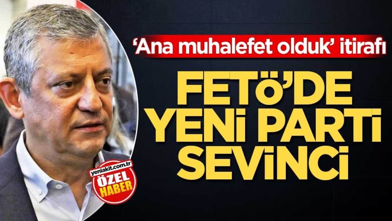 ‘Ana muhalefet olduk’ itirafı! FETÖ'de Yeni Parti sevinci