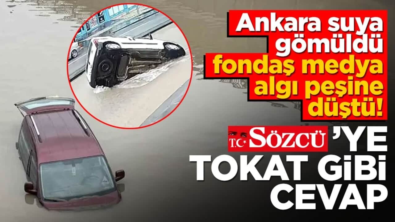 Ankara suya gömüldü, fondaş medya algı peşine düştü! Sözcü’ye tokat gibi cevap