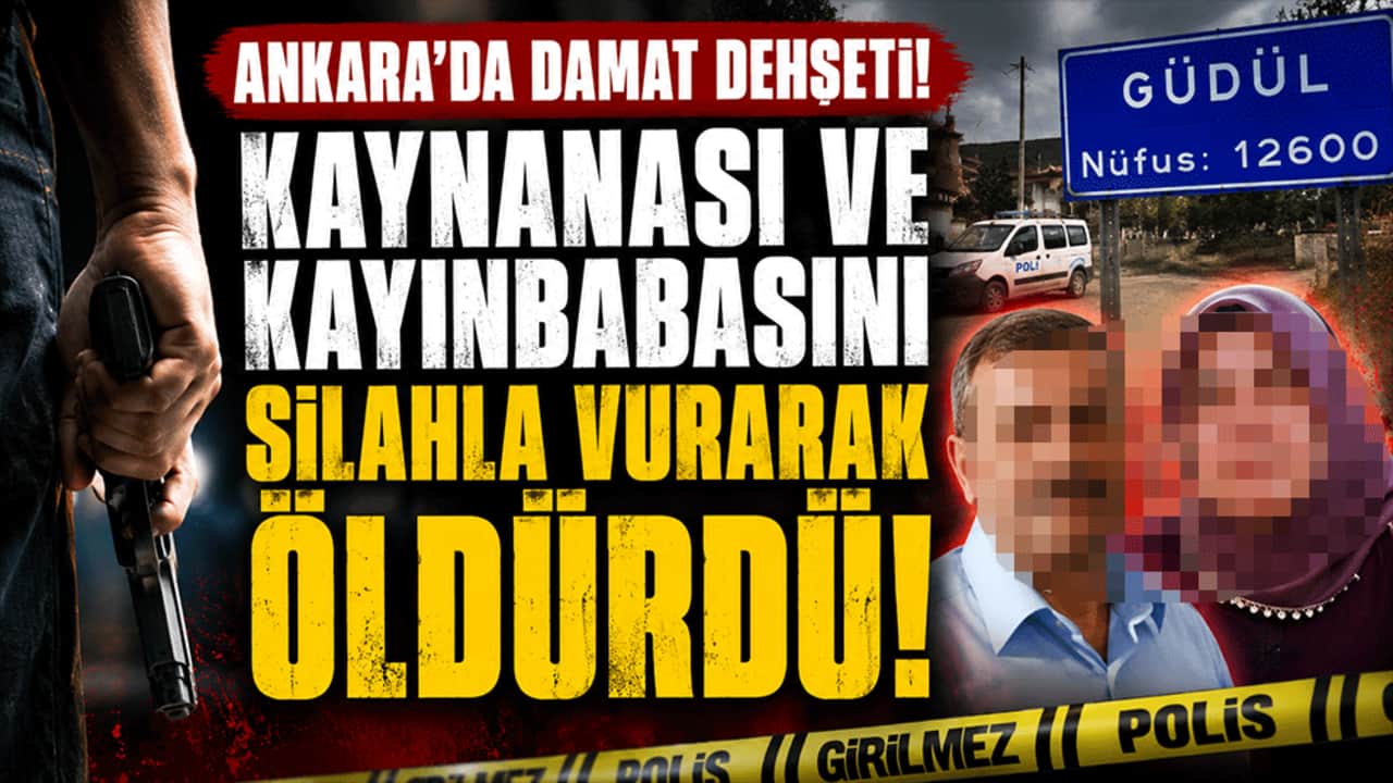 Ankara'da damat dehşeti! Kayınvalidesi ve kayınbabasını silahla öldürdü