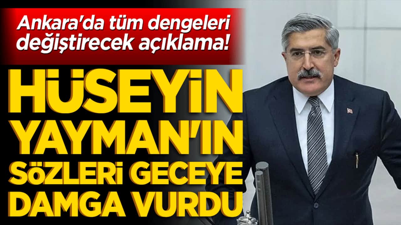 Ankara'da tüm dengeleri değiştirecek açıklama! Hüseyin Yayman'ın sözleri geceye damga vurdu