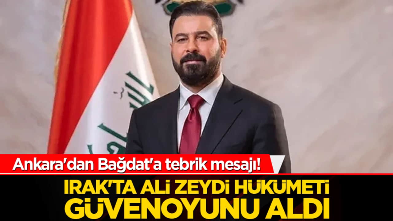 Ankara'dan Bağdat'a tebrik mesajı! Irak'ta Ali Zeydi hükümeti güvenoyunu aldı!