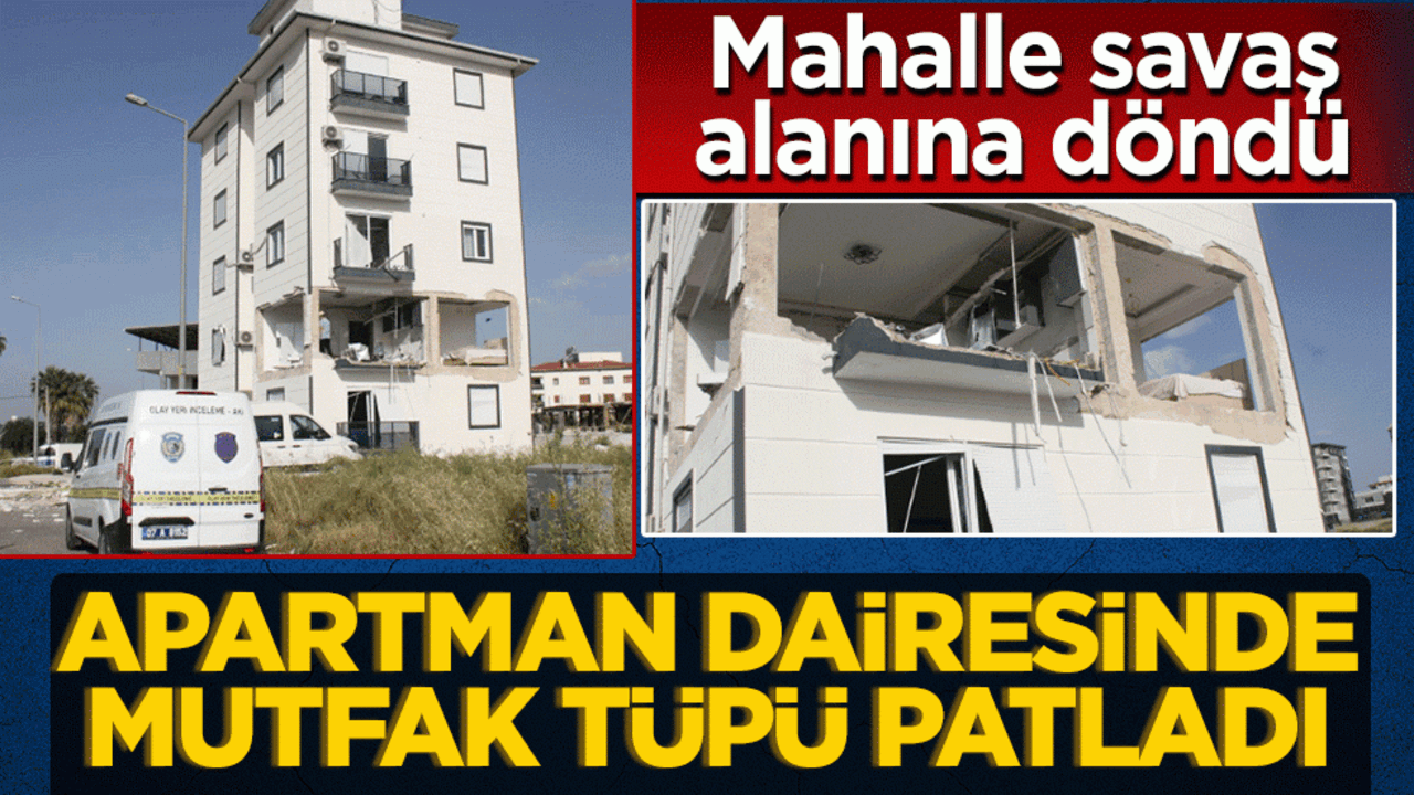 Apartman dairesinde mutfak tüpü patladı! Mahalle savaş alanına döndü