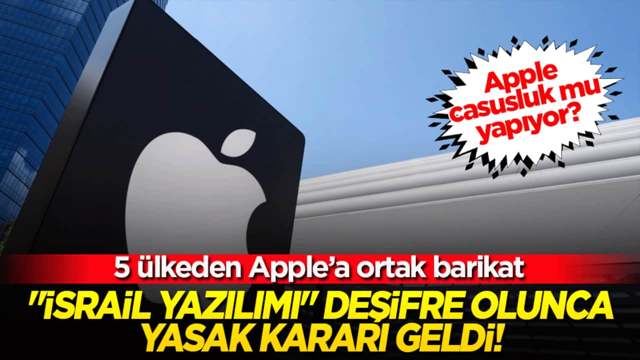 Apple casusluk mu yapıyor? 5 ülkeden Apple’a ortak barikat: "İsrail yazılımı" deşifre olunca yasak kararı geldi!