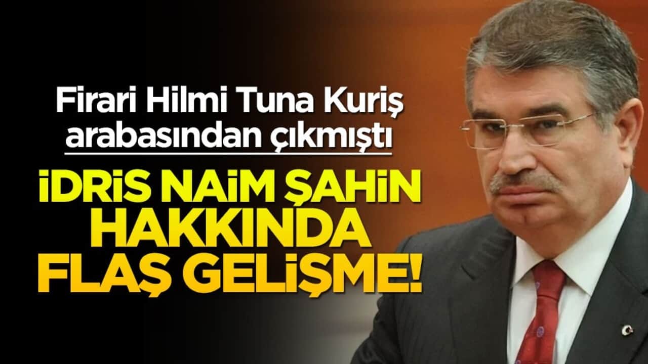 Arabasından Hilmi Tuna Kuriş çıkmıştı! İdris Naim Şahin hakkında flaş gelişme