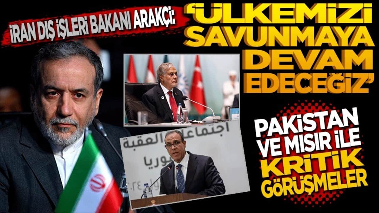 Arakçi: Ülkemizi savunmaya devam edeceğiz! Pakistan ve Mısır ile kritik görüşmeler