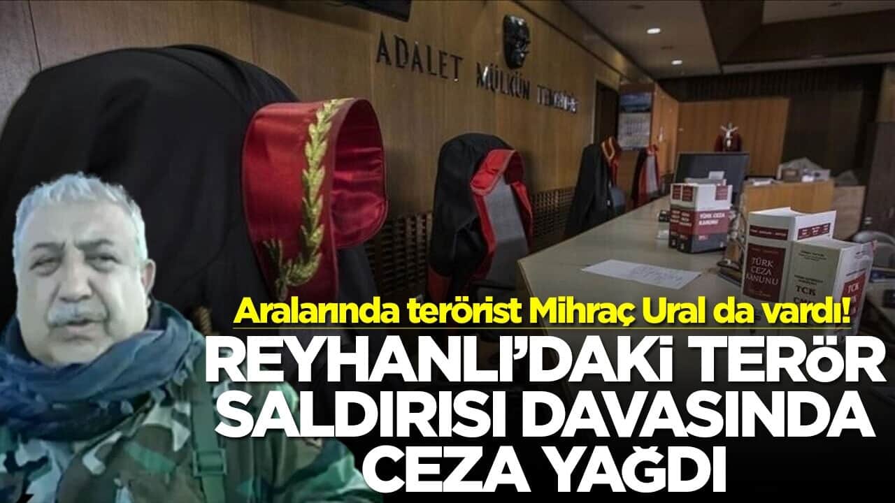 Aralarında terörist Mihraç Ural da vardı! Reyhanlı'daki terör saldırısı davasında ceza yağdı