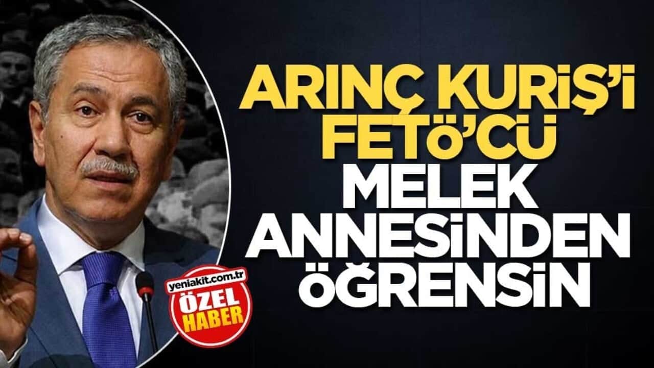 Arınç, Kuriş’i FETÖ’cü melek annesinden öğrensin!