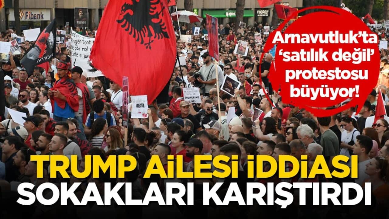 Arnavutluk’ta ‘satılık değil’ protestosu büyüyor! Trump ailesi iddiası sokakları karıştırdı