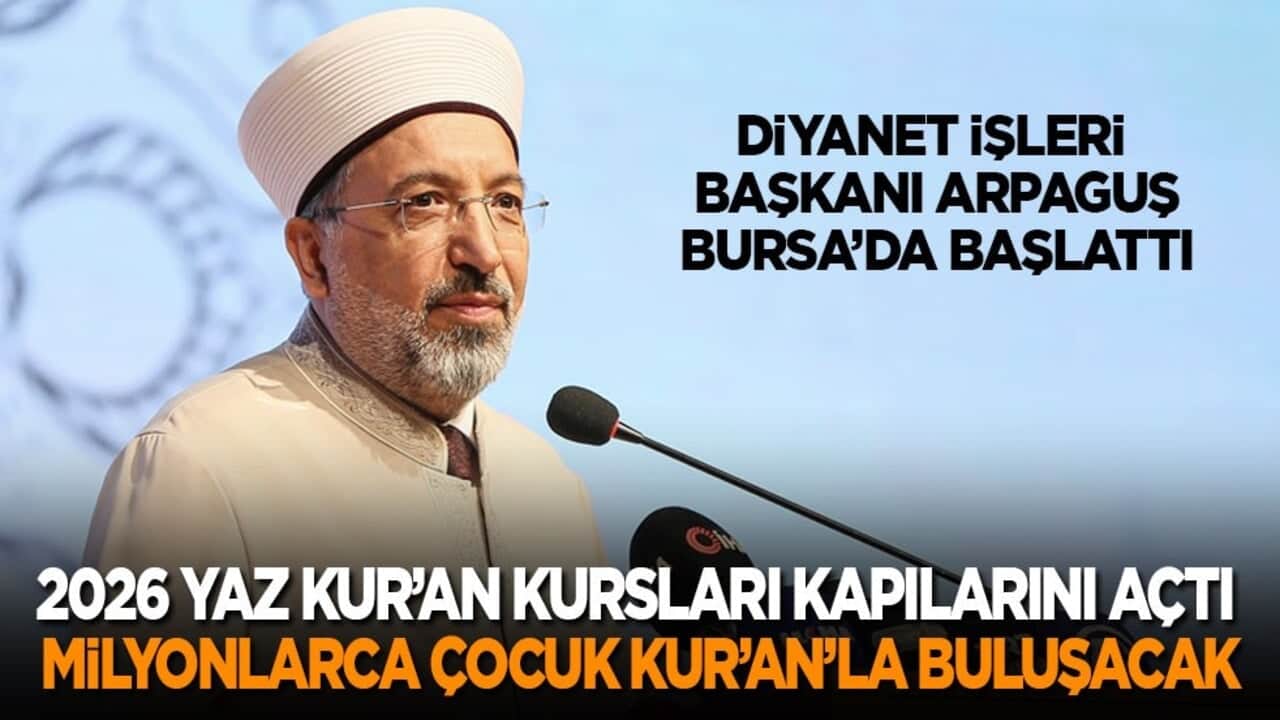 Arpaguş, Bursa’da başlattı: 2026 yaz Kur’an kursları kapılarını açtı! Milyonlarca çocuk Kur’an’la buluşacak