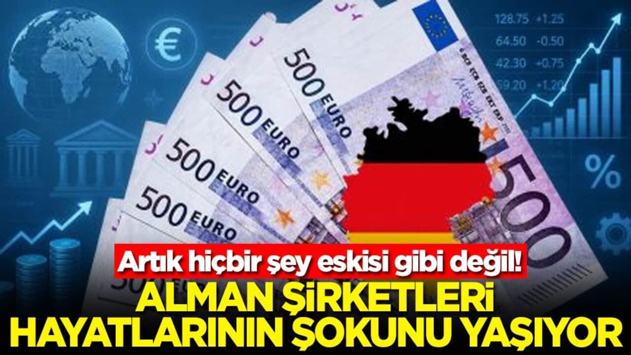 Artık hiçbir şey eskisi gibi değil! Alman şirketleri hayatlarının şokunu yaşıyor