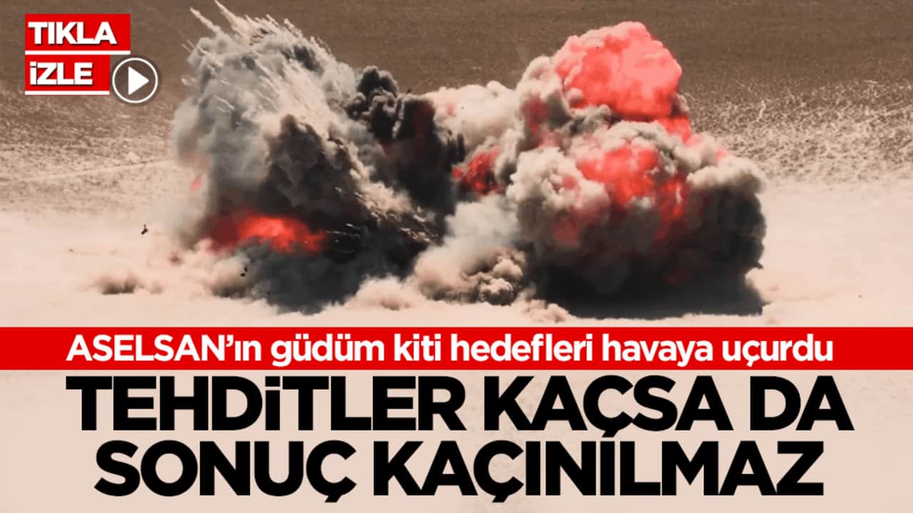 ASELSAN’ın güdüm kiti hedefleri havaya uçurdu! Tehditler kaçsa da sonuç kaçınılmaz