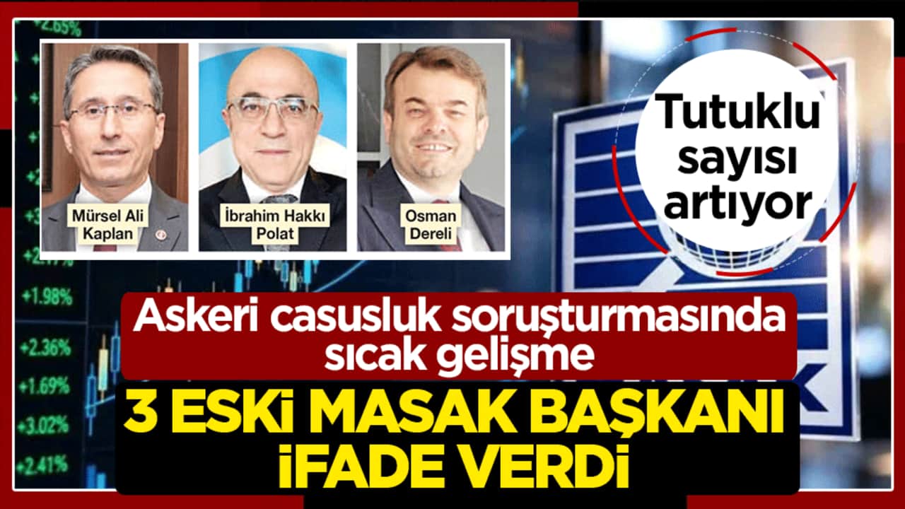 Askeri casusluk soruşturmasında sıcak gelişme: 3 eski MASAK başkanı ifade verdi