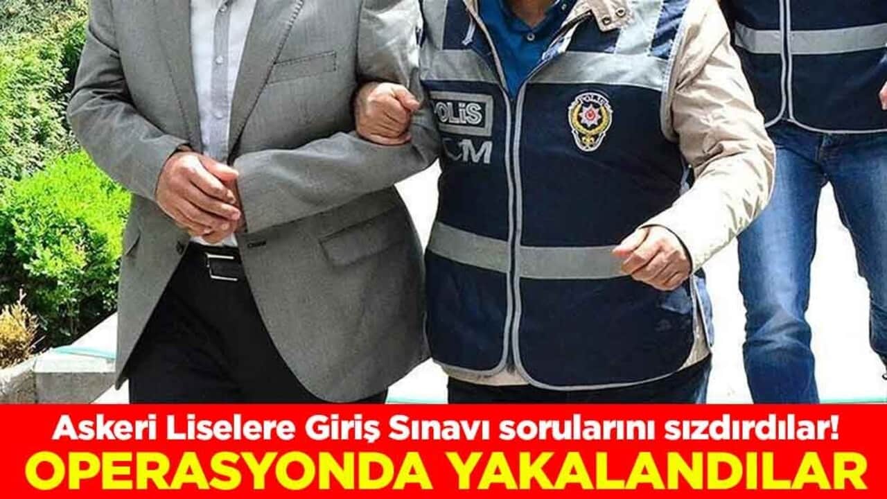 Askeri Liselere Giriş Sınavı sorularını sızdırdılar! Operasyonda yakalandılar