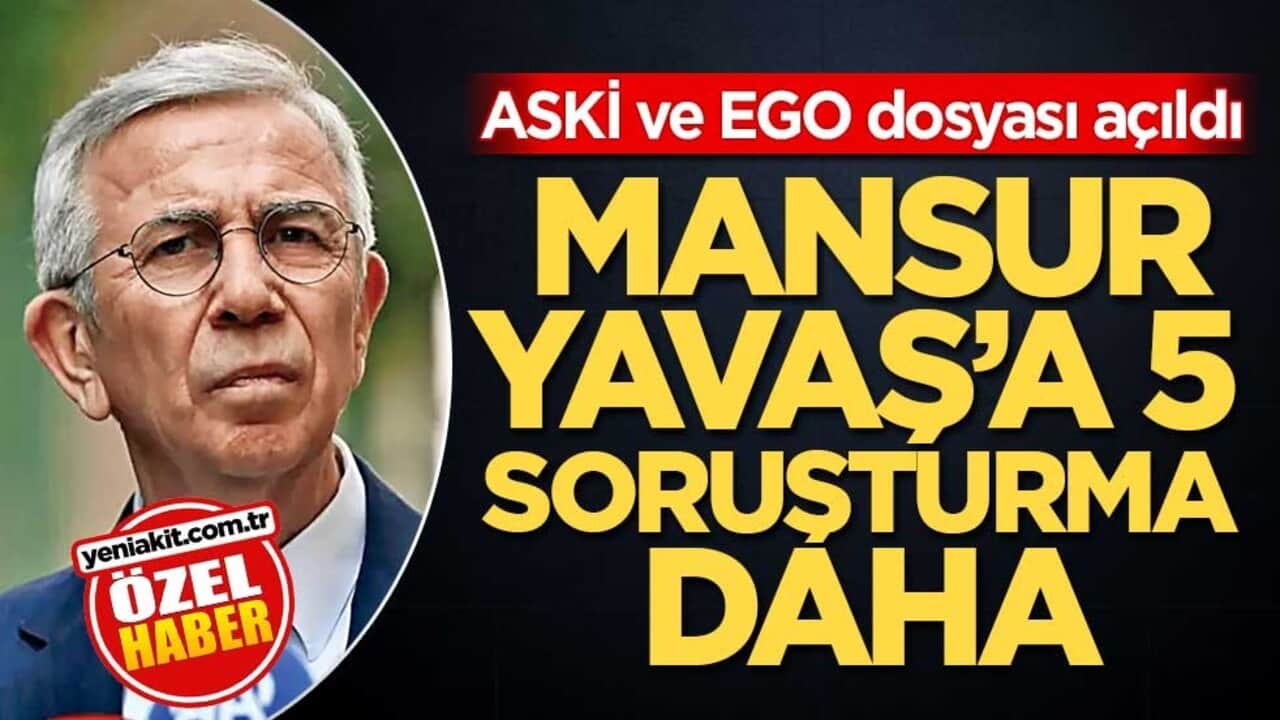 ASKİ ve EGO dosyası açıldı! Mansur Yavaş’a 5 soruşturma daha