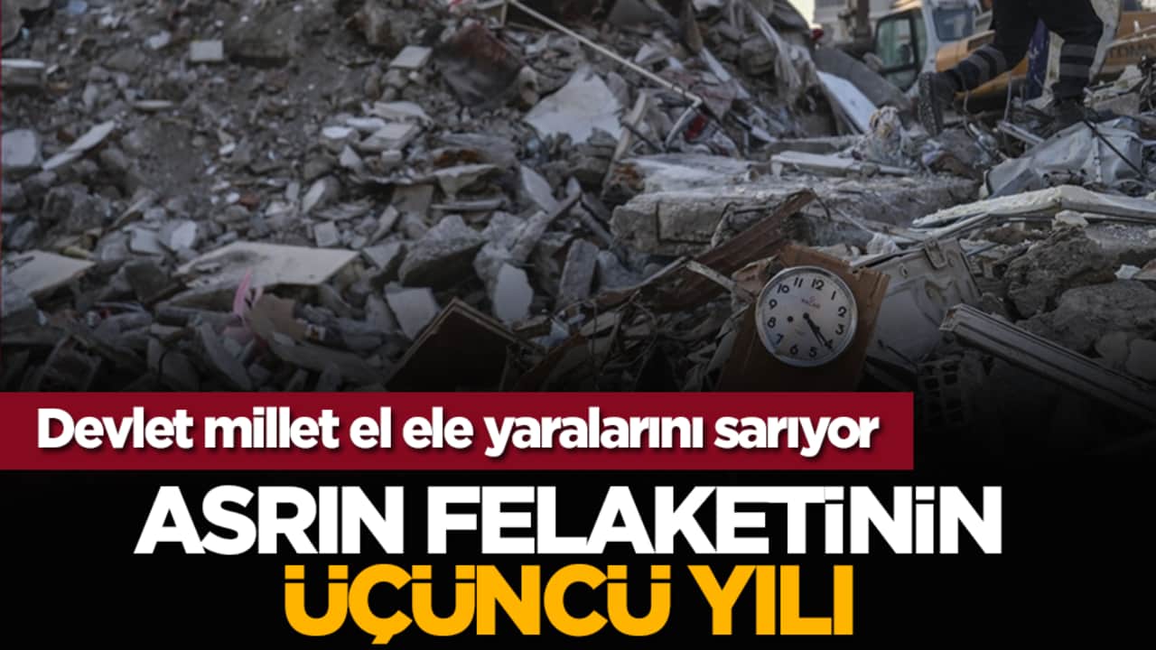 Asrın Felaketinin Üçüncü Yılı... Devlet millet el ele yaralarını sarıyor