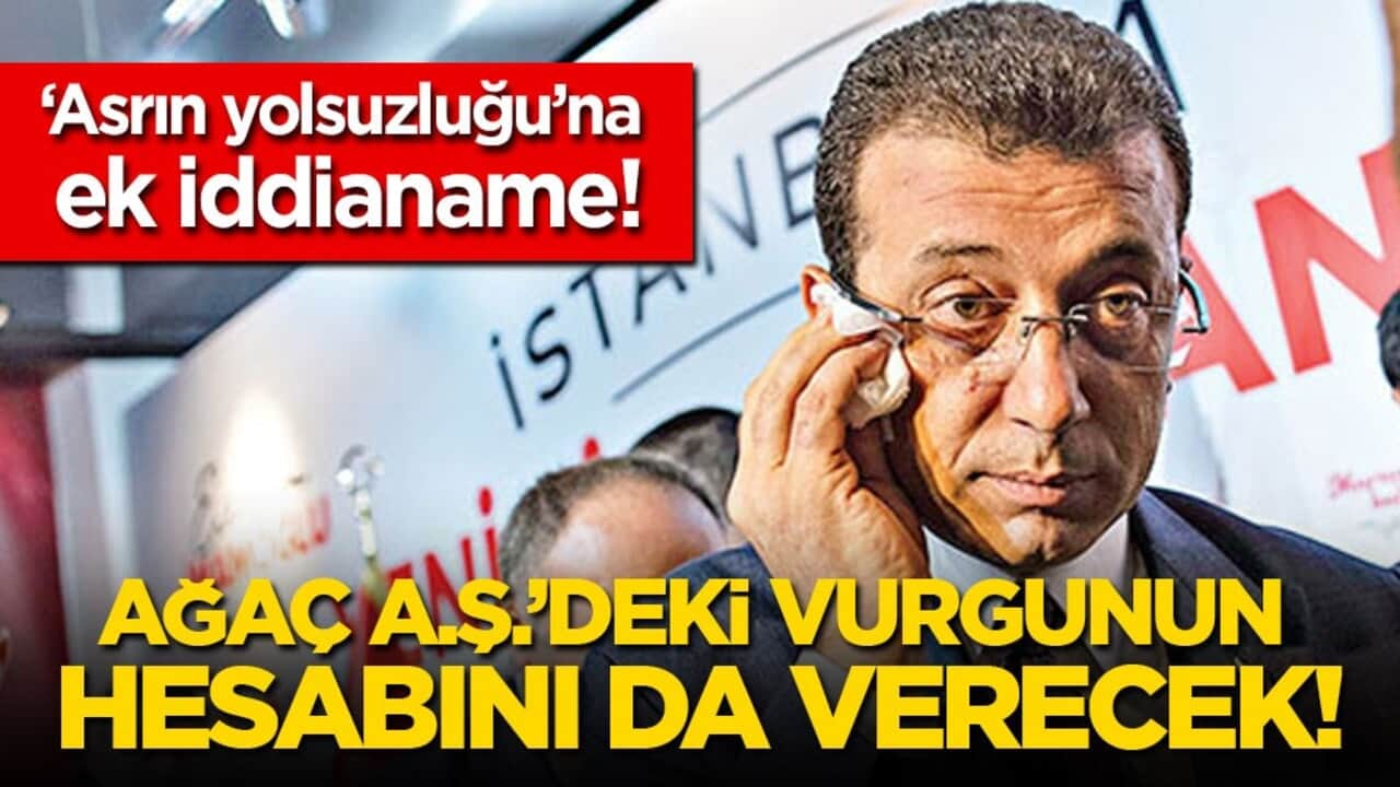 'Asrın yolsuzluğu'na ek iddianame: Ekrem, Ağaç AŞ’deki vurgunun da hesabını verecek!
