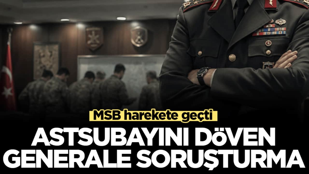 Astsubayını döven generale soruşturma! MSB harekete geçti