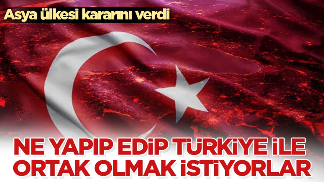 Asya ülkesi kararını verdi: Ne yapıp edip Türkiye ile ortak olmak istiyorlar