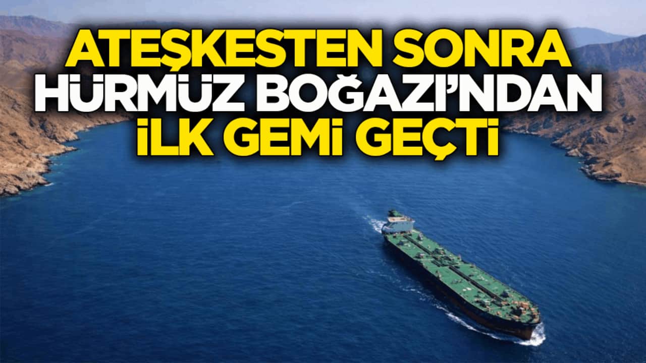 Ateşkesten sonra Hürmüz Boğazı’ndan ilk gemi geçti