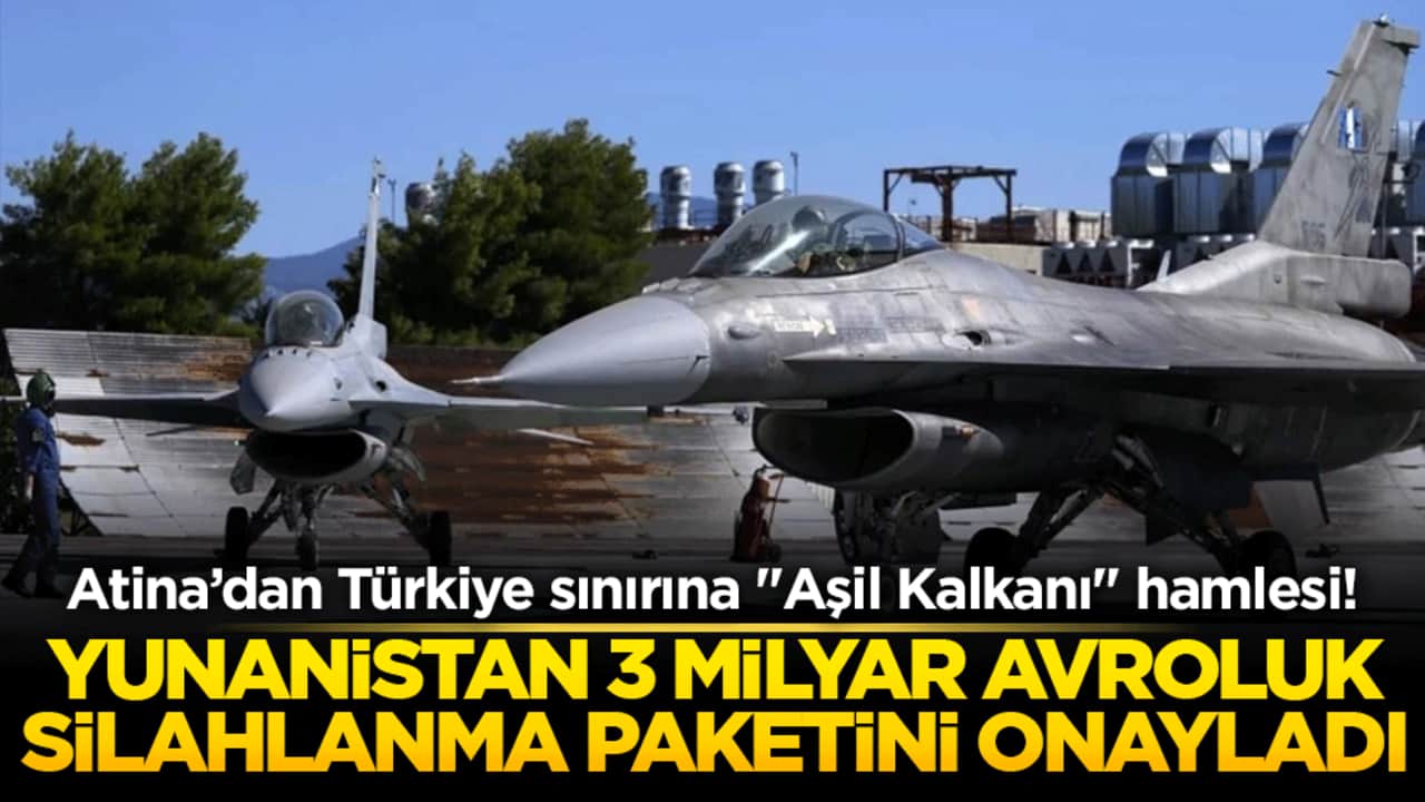 Atina’dan Türkiye sınırına "Aşil Kalkanı" hamlesi! Yunanistan 3 milyar avroluk silahlanma paketini onayladı!